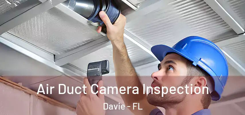  Air Duct Camera Inspection Davie - FL