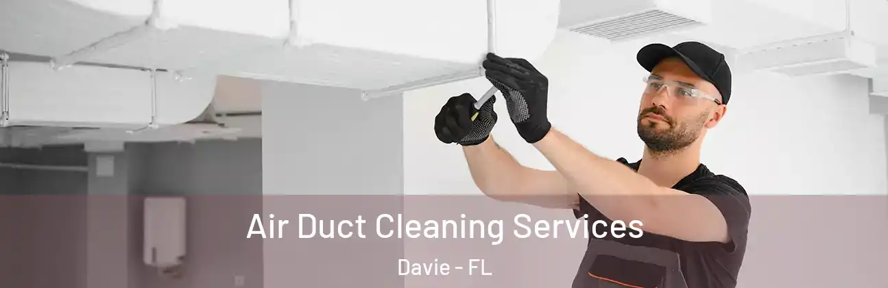  Air Duct Cleaning Services Davie - FL