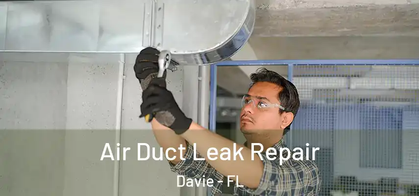  Air Duct Leak Repair Davie - FL