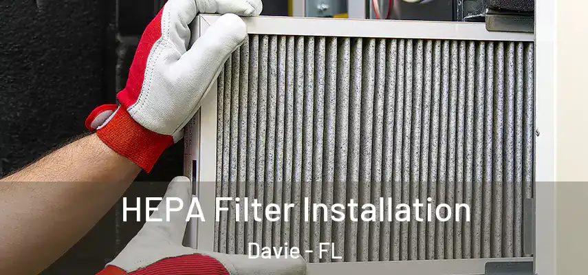  HEPA Filter Installation Davie - FL
