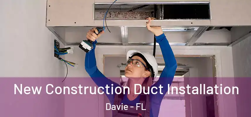  New Construction Duct Installation Davie - FL
